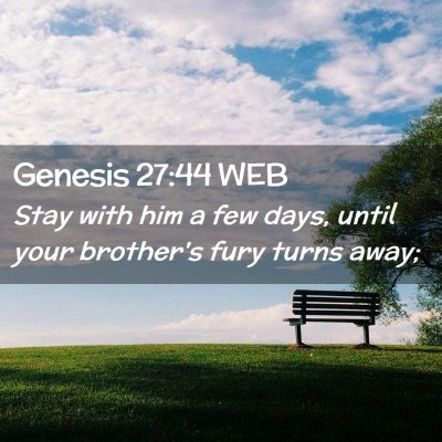 Picture 02 - Genesis 27:44 WEB - Stay with him a few days, until your brother's - Bible Verse Picture