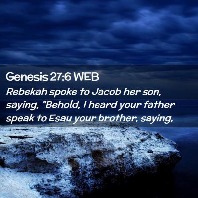 Picture 02 - Genesis 27:6 WEB - Rebekah spoke to Jacob her son, saying, 