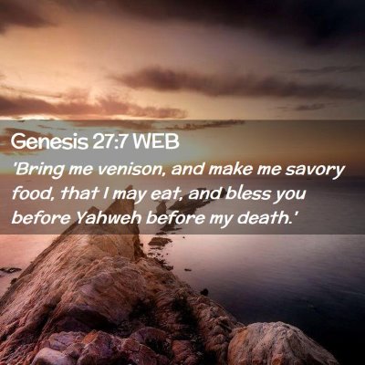 Picture 02 - Genesis 27:7 WEB - 'Bring me venison, and make me savory food, that - Bible Verse Picture