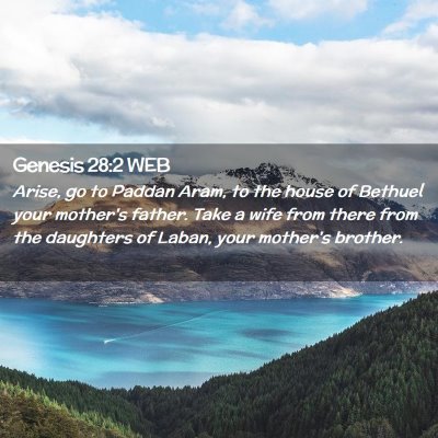 Picture 02 - Genesis 28:2 WEB - Arise, go to Paddan Aram, to the house of Bethuel - Bible Verse Picture
