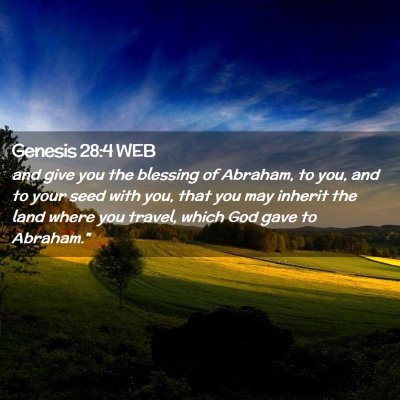 Picture 02 - Genesis 28:4 WEB - and give you the blessing of Abraham, to you, and - Bible Verse Picture