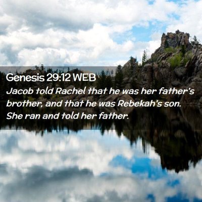 Picture 02 - Genesis 29:12 WEB - Jacob told Rachel that he was her father's - Bible Verse Picture