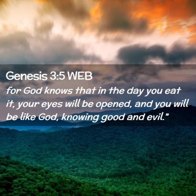 Picture 02 - Genesis 3:5 WEB - for God knows that in the day you eat it, your - Bible Verse Picture