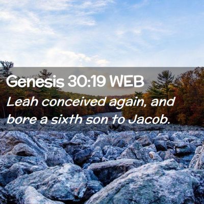 Picture 02 - Genesis 30:19 WEB - Leah conceived again, and bore a sixth son to - Bible Verse Picture
