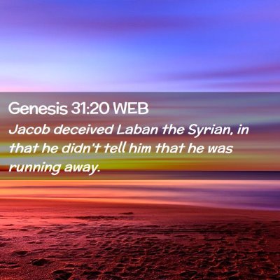 Picture 02 - Genesis 31:20 WEB - Jacob deceived Laban the Syrian, in that he - Bible Verse Picture