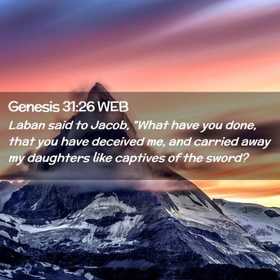 Picture 02 - Genesis 31:26 WEB - Laban said to Jacob, 