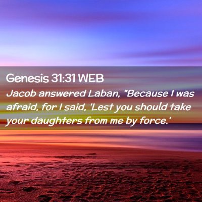Picture 02 - Genesis 31:31 WEB - Jacob answered Laban, 