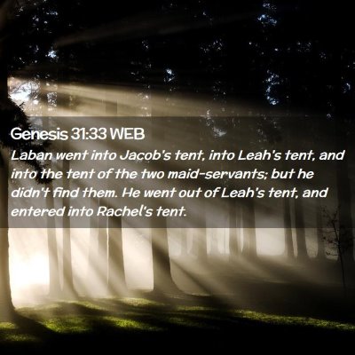 Picture 02 - Genesis 31:33 WEB - Laban went into Jacob's tent, into Leah's tent, - Bible Verse Picture
