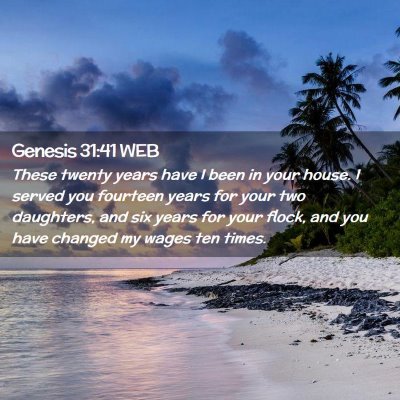 Picture 02 - Genesis 31:41 WEB - These twenty years have I been in your house. I - Bible Verse Picture