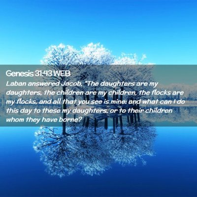 Picture 02 - Genesis 31:43 WEB - Laban answered Jacob, 