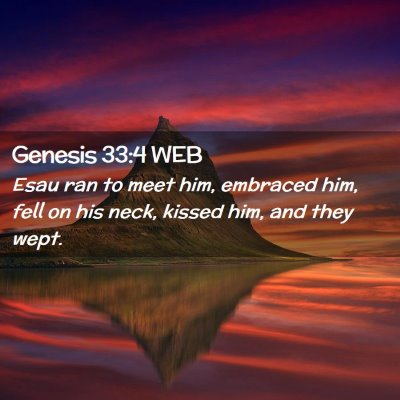 Picture 02 - Genesis 33:4 WEB - Esau ran to meet him, embraced him, fell on his - Bible Verse Picture