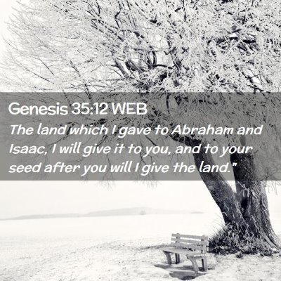 Picture 02 - Genesis 35:12 WEB - The land which I gave to Abraham and Isaac, I - Bible Verse Picture