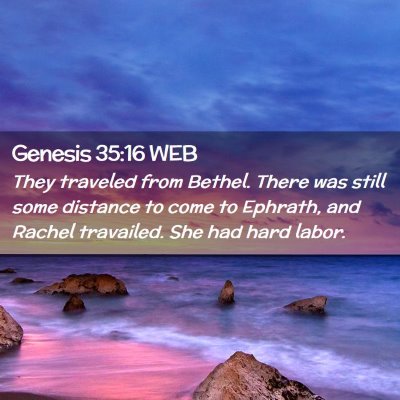 Picture 02 - Genesis 35:16 WEB - They traveled from Bethel. There was still some - Bible Verse Picture