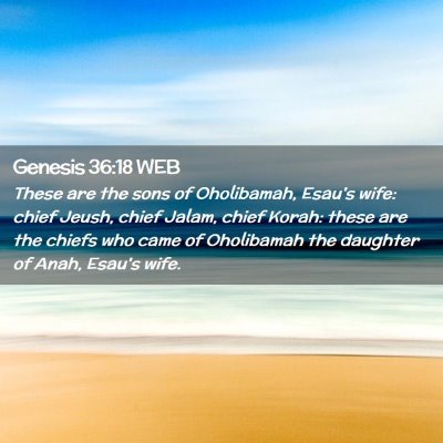 Picture 02 - Genesis 36:18 WEB - These are the sons of Oholibamah, Esau's wife: - Bible Verse Picture