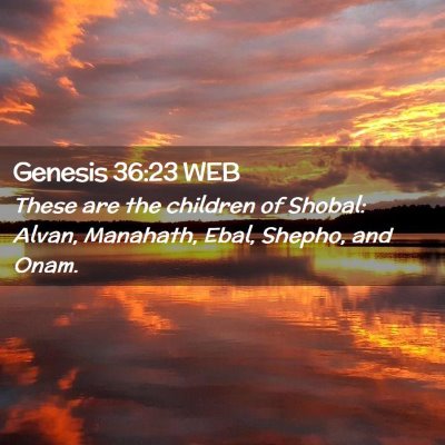 Picture 02 - Genesis 36:23 WEB - These are the children of Shobal: Alvan, - Bible Verse Picture