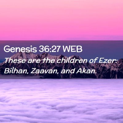 Picture 02 - Genesis 36:27 WEB - These are the children of Ezer: Bilhan, Zaavan, - Bible Verse Picture