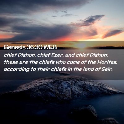 Picture 02 - Genesis 36:30 WEB - chief Dishon, chief Ezer, and chief Dishan: these - Bible Verse Picture