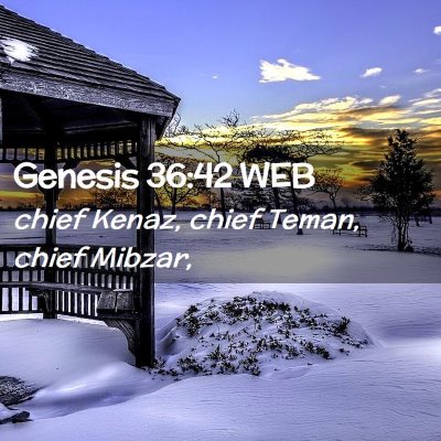 Picture 02 - Genesis 36:42 WEB - chief Kenaz, chief Teman, chief - Bible Verse Picture