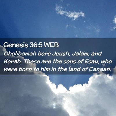 Picture 02 - Genesis 36:5 WEB - Oholibamah bore Jeush, Jalam, and Korah. These - Bible Verse Picture