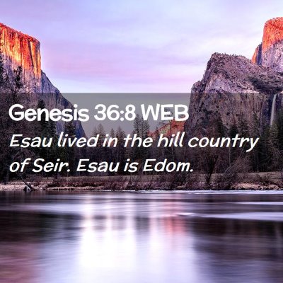 Picture 02 - Genesis 36:8 WEB - Esau lived in the hill country of Seir. Esau is - Bible Verse Picture