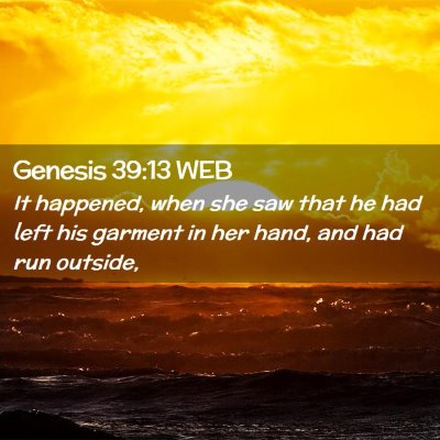 Picture 02 - Genesis 39:13 WEB - It happened, when she saw that he had left his - Bible Verse Picture