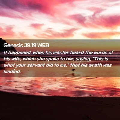 Picture 02 - Genesis 39:19 WEB - It happened, when his master heard the words of - Bible Verse Picture