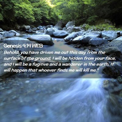Picture 02 - Genesis 4:14 WEB - Behold, you have driven me out this day from the - Bible Verse Picture