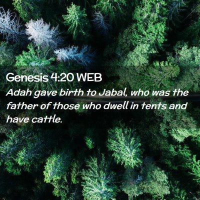 Picture 02 - Genesis 4:20 WEB - Adah gave birth to Jabal, who was the father of - Bible Verse Picture