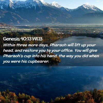 Picture 02 - Genesis 40:13 WEB - Within three more days, Pharaoh will lift up your - Bible Verse Picture
