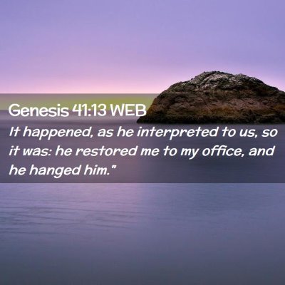 Picture 02 - Genesis 41:13 WEB - It happened, as he interpreted to us, so it was: - Bible Verse Picture