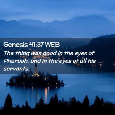 Picture 02 - Genesis 41:37 WEB - The thing was good in the eyes of Pharaoh, and in - Bible Verse Picture