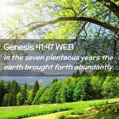 Picture 02 - Genesis 41:47 WEB - In the seven plenteous years the earth brought - Bible Verse Picture
