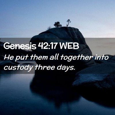 Picture 02 - Genesis 42:17 WEB - He put them all together into custody three - Bible Verse Picture