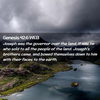 Picture 02 - Genesis 42:6 WEB - Joseph was the governor over the land. It was he - Bible Verse Picture