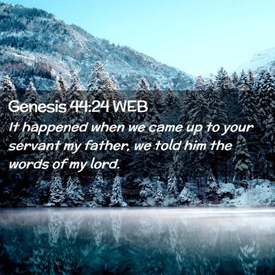 Picture 02 - Genesis 44:24 WEB - It happened when we came up to your servant my - Bible Verse Picture
