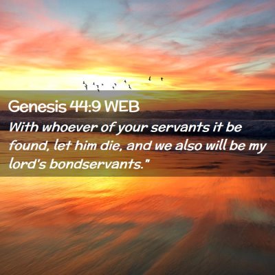 Picture 02 - Genesis 44:9 WEB - With whoever of your servants it be found, let - Bible Verse Picture