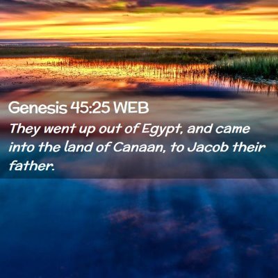 Picture 02 - Genesis 45:25 WEB - They went up out of Egypt, and came into the land - Bible Verse Picture