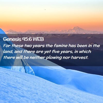 Picture 02 - Genesis 45:6 WEB - For these two years the famine has been in the - Bible Verse Picture