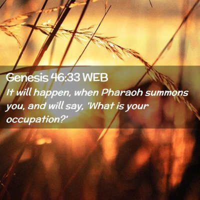 Picture 02 - Genesis 46:33 WEB - It will happen, when Pharaoh summons you, and - Bible Verse Picture