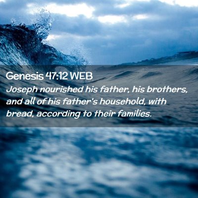 Picture 02 - Genesis 47:12 WEB - Joseph nourished his father, his brothers, and - Bible Verse Picture