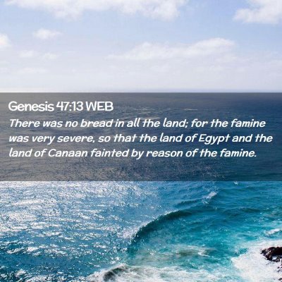 Picture 02 - Genesis 47:13 WEB - There was no bread in all the land; for the - Bible Verse Picture