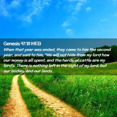 Picture 02 - Genesis 47:18 WEB - When that year was ended, they came to him the - Bible Verse Picture