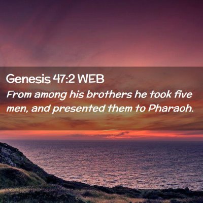Picture 02 - Genesis 47:2 WEB - From among his brothers he took five men, and - Bible Verse Picture