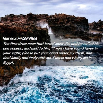 Picture 02 - Genesis 47:29 WEB - The time drew near that Israel must die, and he - Bible Verse Picture