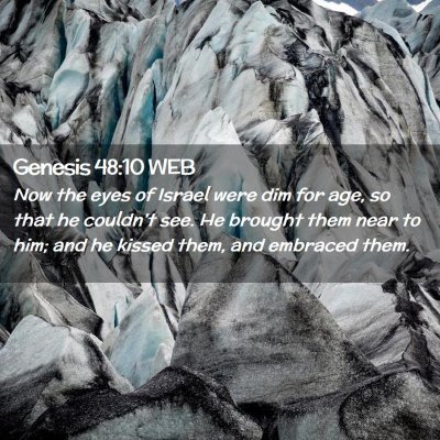 Picture 02 - Genesis 48:10 WEB - Now the eyes of Israel were dim for age, so that - Bible Verse Picture