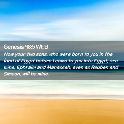 Picture 02 - Genesis 48:5 WEB - Now your two sons, who were born to you in the - Bible Verse Picture