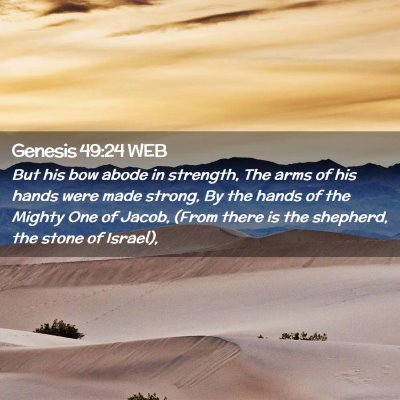 Picture 02 - Genesis 49:24 WEB - But his bow abode in strength, The arms of his - Bible Verse Picture