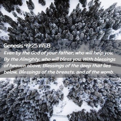 Picture 02 - Genesis 49:25 WEB - Even by the God of your father, who will help - Bible Verse Picture