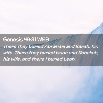 Picture 02 - Genesis 49:31 WEB - There they buried Abraham and Sarah, his wife. - Bible Verse Picture