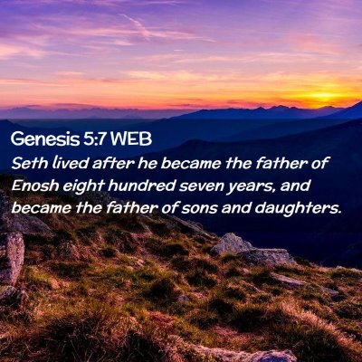 Picture 02 - Genesis 5:7 WEB - Seth lived after he became the father of Enosh - Bible Verse Picture